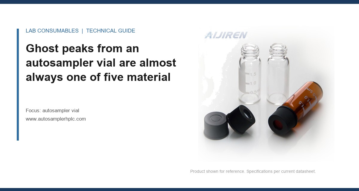 Ghost peaks from an autosampler vial are almost always one of five material