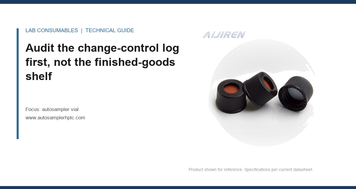 Audit the change-control log first, not the finished-goods shelf